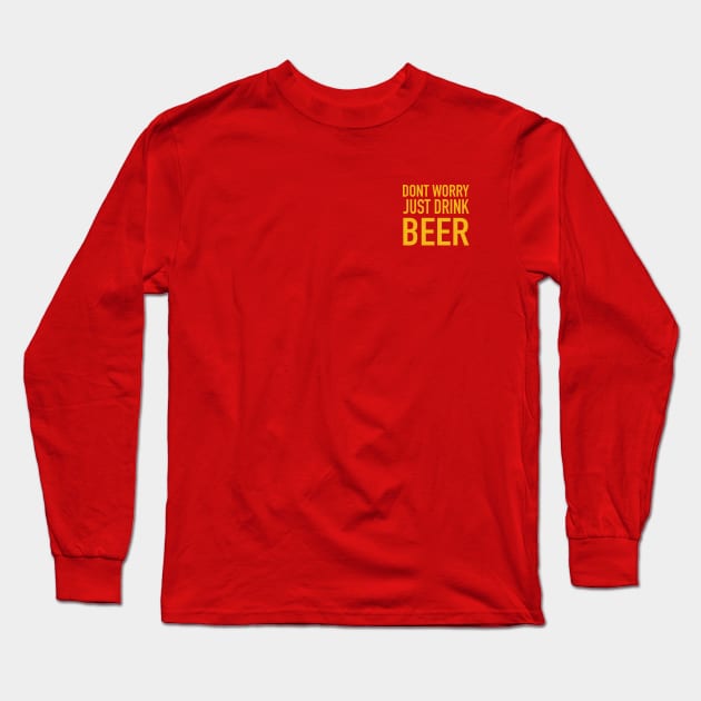 dont worry just drink beer Long Sleeve T-Shirt by GS